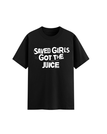 Saved Girls Got the Juice Tee